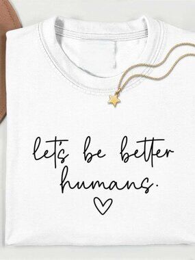 Lets Be Better Graphic T-shirt, Quote Shirt, Be Kind Shirt